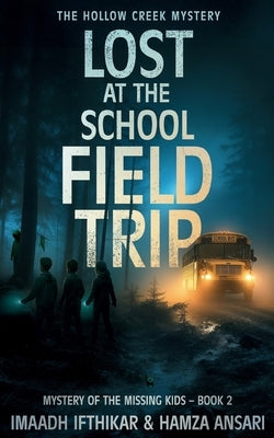 Lost at the School Field Trip - The Hollow Creek Mystery: A Thrilling Teen Mystery Book Mixing Humor, Suspense, and School Trip Adventures by Ansari, Hamza