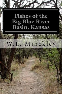 Fishes of the Big Blue River Basin, Kansas by Minckley, W. L.