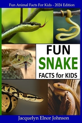 Fun Snake Facts for Kids by Johnson, Jacquelyn Elnor