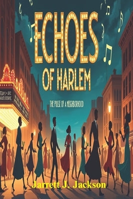 Echoes of Harlem: The Pulse of a Neighborhood: Harlem's Transformation by Jackson, Jarrett J.