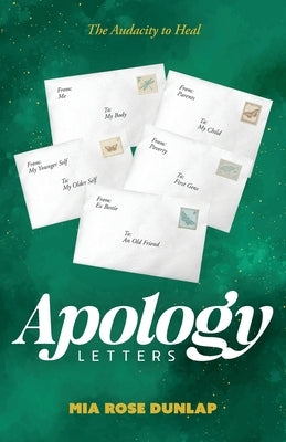 Apology Letters: The Audacity to Heal by Dunlap, Mia