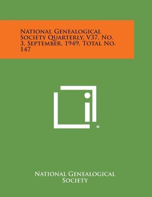 National Genealogical Society Quarterly, V37, No. 3, September, 1949, Total No. 147 by National Genealogical Society