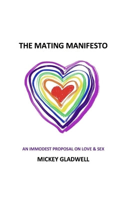 The Mating Manifesto: An Immodest Proposal On Love & Sex by Gladwell, Mickey