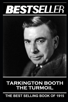Booth Tarkington - The Turmoil: The Bestseller of 1915 by Tarkington, Booth