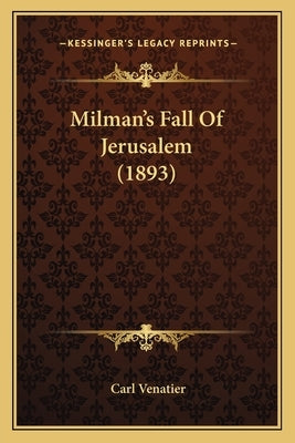 Milman's Fall Of Jerusalem (1893) by Venatier, Carl