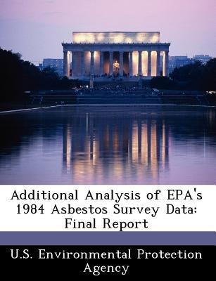 Additional Analysis of EPA's 1984 Asbestos Survey Data: Final Report by U S Environmental Protection Agency