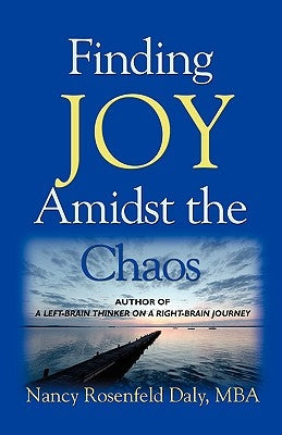 Finding JOY Amidst the Chaos by Rosenfeld Daly Mba, Nancy