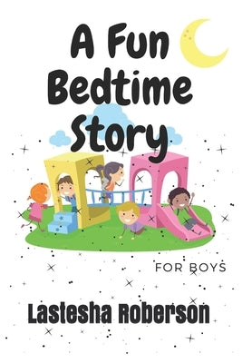 A Fun Bed Time Story for Boys: Fun Bed Time Story by Roberson, Lastesha Michelle