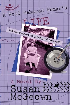 A Well Behaved Woman's Life by McGeown, Susan