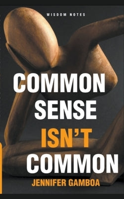 Common Sense Isn't Common (Wisdom Notes) by Gamboa, Jennifer