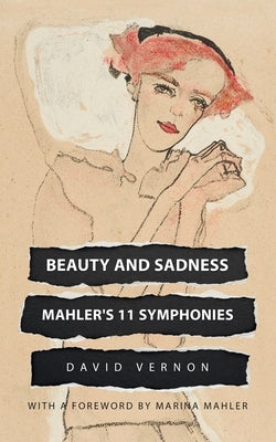 Beauty and Sadness: Mahler's 11 Symphonies by Vernon, David