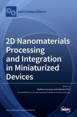 2D Nanomaterials Processing and Integration in Miniaturized Devices by Cocuzza, Matteo
