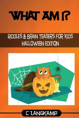 What Am I? Halloween Riddles And Brain Teasers For Kids by Langkamp, C.