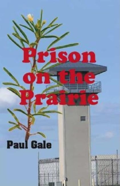 Prison on the Prairie by Gale, Paul