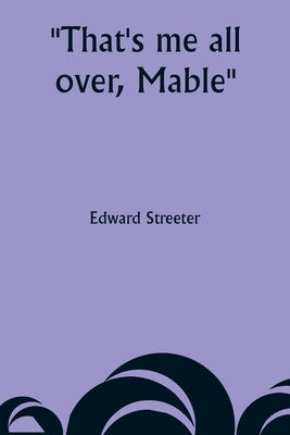 That's me all over, Mable by Streeter, Edward