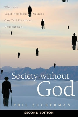 Society Without God, Second Edition: What the Least Religious Nations Can Tell Us about Contentment by Zuckerman, Phil