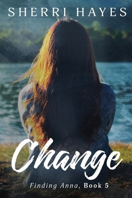 Change: Finding Anna, Book 5 by Hayes, Sherri