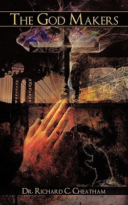 The God Makers by Cheatham, Richard C.