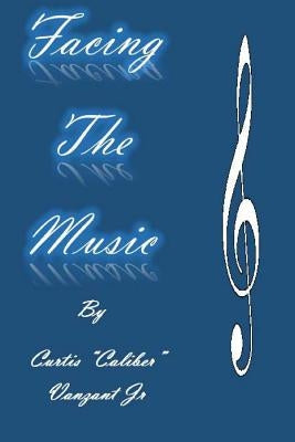 Facing The Music by Vanzant Jr, Curtis Caliber