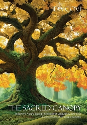 The Sacred Canopy: Immersive Nature-Based Practices For Mind, Body, and Soul - 195 Experiences in 24 Unique Settings by Desembrana, Daniel