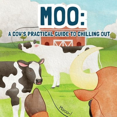 Moo: A Cow's Practical Guide to Chilling Out by Coomer, Malachi