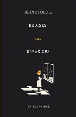 Blindfolds, Bruises, and Break-Ups by Schneider, Jen