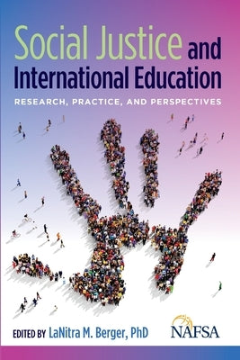 Social Justice and International Education: Research, Practice, and Perspectives by Berger, Lanitra M.