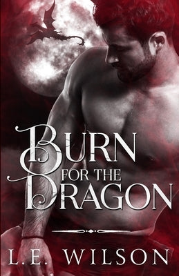 Burn For The Dragon by Wilson, L. E.