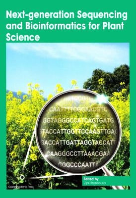 Next-generation Sequencing and Bioinformatics for Plant Science by Bhadauria, Vijai