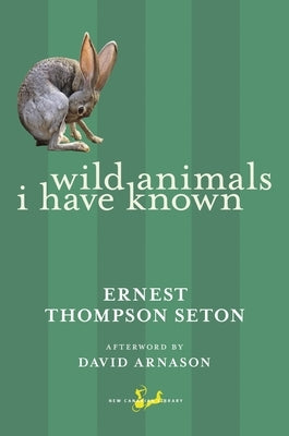 Wild Animals I Have Known by Seton, Ernest Thompson