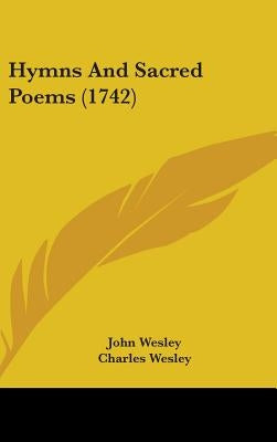 Hymns And Sacred Poems (1742) by Wesley, John
