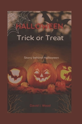 Halloween Trick or Treat: The story behind Halloween by Wood, David I.