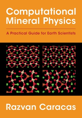 Computational Mineral Physics: A Practical Guide for Earth Scientists by Caracas, Razvan