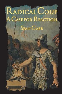 Radical Coup: A Case for Reaction by Hoppe, Hans-Hermann