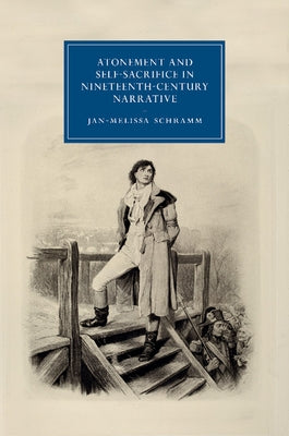 Atonement and Self-Sacrifice in Nineteenth-Century Narrative by Schramm, Jan-Melissa