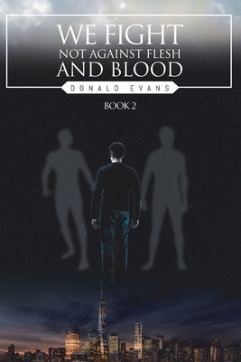 We Fight Not Against Flesh and Blood: Book 2 by Evans, Donald