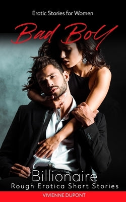 Bad Boys - Billionaire: Erotic Stories for Women: Rough Erotica Short Stories by DuPont, Vivienne
