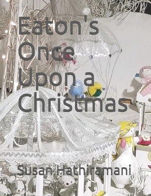 Eaton's Once Upon a Christmas by Hathiramani, Susan