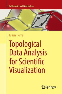 Topological Data Analysis for Scientific Visualization by Tierny, Julien