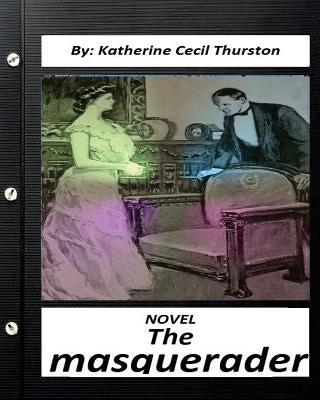 The masquerader. A NOVEL By Katherine Cecil Thurston (Classics) by Thurston, Katherine Cecil