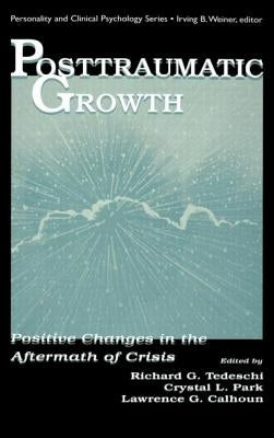 Posttraumatic Growth: Positive Changes in the Aftermath of Crisis by Tedeschi, Richard G.