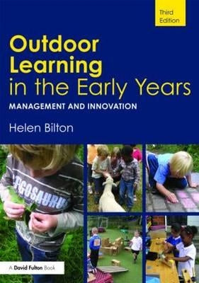 Outdoor Learning in the Early Years: Management and Innovation by Bilton, Helen