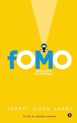 Fomo: Marketing to Millennials by Sumeet Singh Lamba