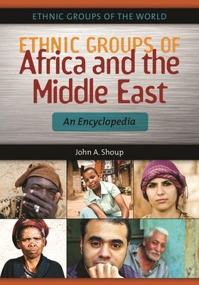 Ethnic Groups of Africa and the Middle East: An Encyclopedia by Shoup, John