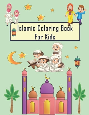 Islamic Coloring Book For Kids: My First Islamic Coloring Book for Children to love islam Perfect eid and ramadan activity book for For Children, Todd by Islamic, Moslem