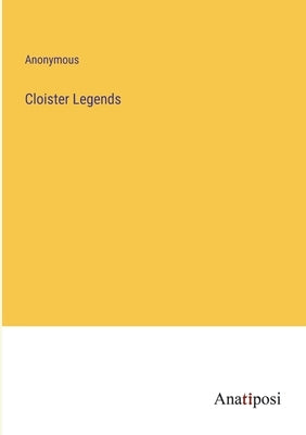 Cloister Legends by Anonymous