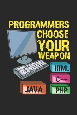 Programmers Choose Your Weapon HTML C++ JAVA PHP: 120 Pages I 6x9 I Graph Paper 4x4 by Notebooks, Funny