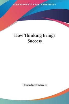 How Thinking Brings Success by Marden, Orison Swett