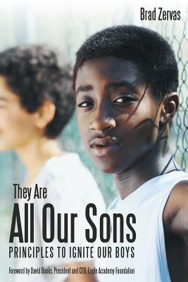 They Are All Our Sons: Principles to Ignite Our Boys by Zervas, Brad