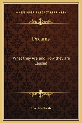 Dreams: What They Are and How They Are Caused by Leadbeater, C. W.